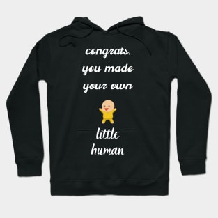 Congrats you made your own little human Hoodie